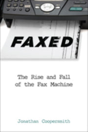 Faxed The Rise And Fall Of The Fax Mach By Coopersmith, Jonatha