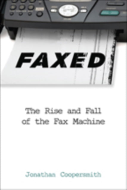 Faxed The Rise And Fall Of The Fax Mach