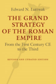 The Grand Strategy Of The Roman Empire By Luttwak, Edward N.