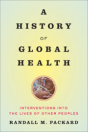 History Of Global Health By Packard, Randall M.