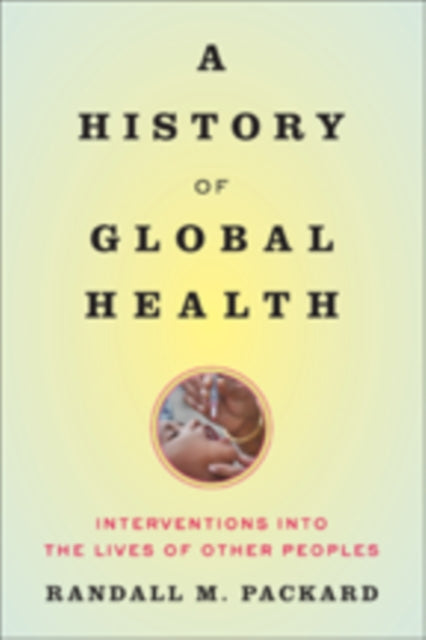 History Of Global Health By Packard, Randall M.