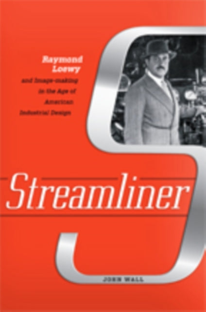 Streamliner : Raymond Loewy And Image-ma