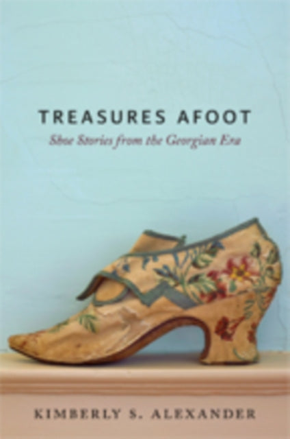 Treasures Afoot Shoe Stories From The Ge By Alexander, Kimberly