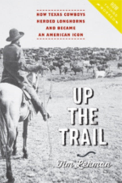 Up The Trail How Texas Cowboys Herded L