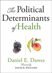 Political Determinants Of Health By Dawes, Daniel E.