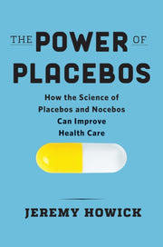 Power Of Placebos By Howick, Jeremy