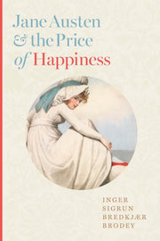 Jane Austen And The Price Of Happiness By Brodey, Inger Sigrun
