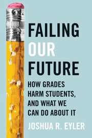 Failing Our Future How Grades Harm Stud