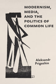 Modernism Media And The Politics Of Comm