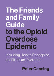 Friends And Family Guide To The Opioid O By Canning, Peter