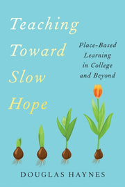 Teaching Toward Slow Hope Place Based L