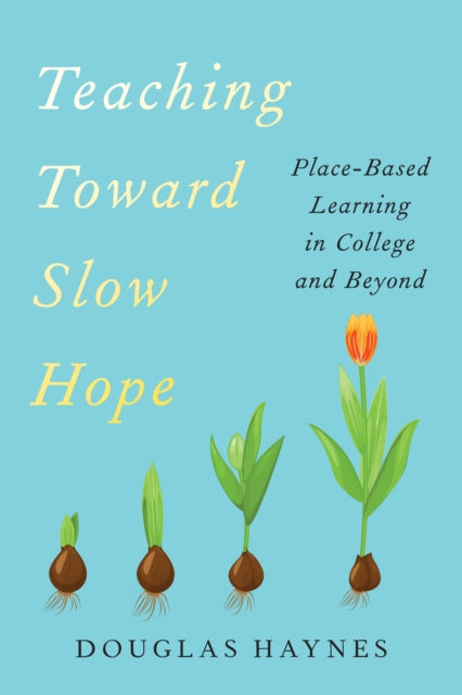 Teaching Toward Slow Hope Place Based L