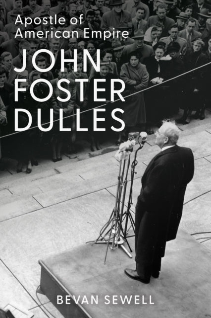 John Foster Dulles Apostle Of American