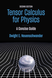 Tensor Calculus For Physics : A Concise By Neuenschwander, Dwig