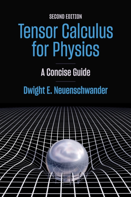 Tensor Calculus For Physics : A Concise By Neuenschwander, Dwig