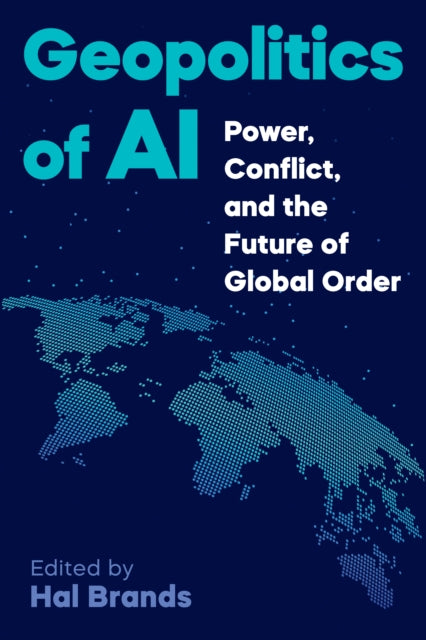 Geopolitics Of Ai : Power Conflict And By Brands, Hal