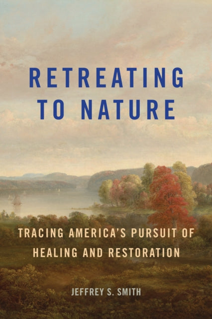 Retreating To Nature Tracing Americas P By Jeffrey S. Smith