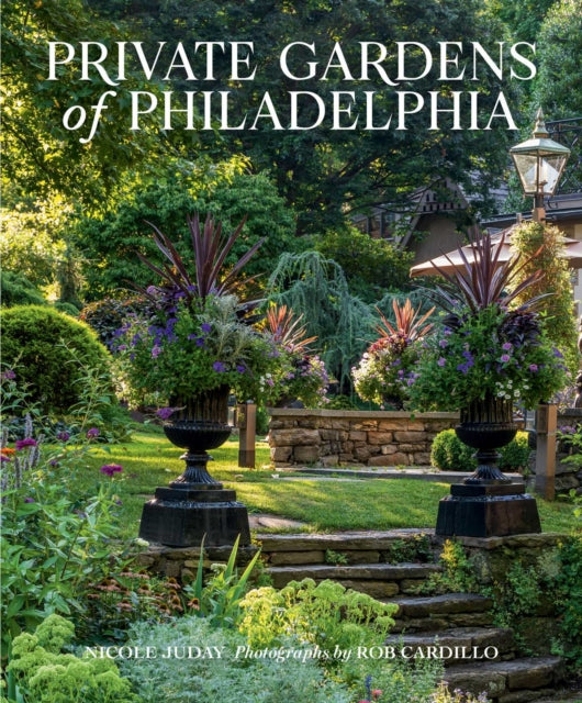 Private Gardens Of Philadelphia By Rhoads, Nicole Juday