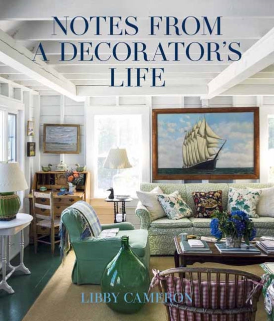 Notes From A Decorators Life By Cameron, Libby