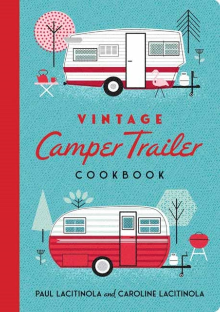 Vintage Camper Trailer Cookbook By Lacitinola, Paul