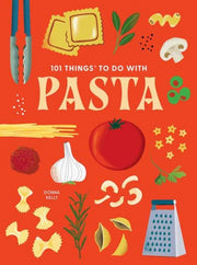 101 Things To Do With Pasta By Donna Kelly