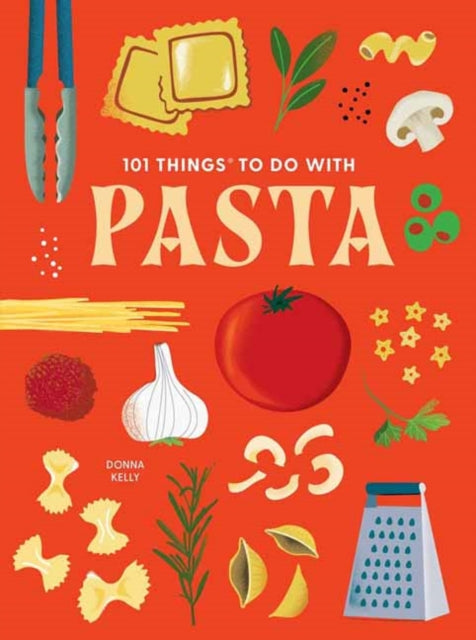 101 Things To Do With Pasta By Donna Kelly