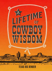 Lifetime Of Cowboy Wisdom By Texas Bix Bender,