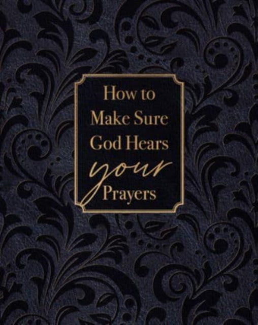 How To Make Sure God Hears Your Prayers