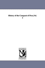 History Of The Conquest Of Peru,vol. 2 By Prescott, William Hi