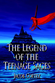 The Legend Of The Teenage Sages By Cortez, Jacob
