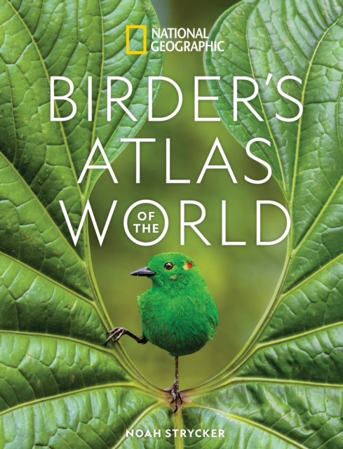 National Geographic Birders Atlas Of The By Strycker, Noah