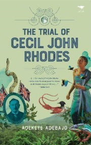 Trial Of Cecil John Rhodes The By Adebajo, Adekeye