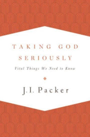 Taking God Seriously Vital Things We Ne