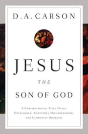 Jesus The Son Of God A Christologi By Carson  D  A