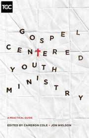 Gospel Centered Youth Ministry