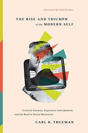 Rise & Triumph Of The Modern By Trueman, Carl R.