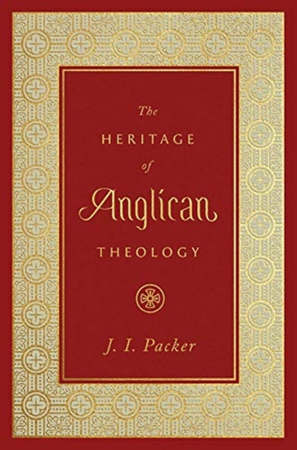 Heritage Of Anglican Theology The By Packer , J. I.