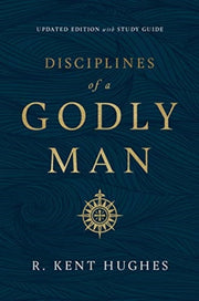 Disciplines Of A Godly Man Updated Ed By R. Kent Hughes