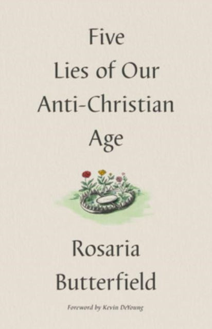 Five Lies Of Our Anti Christian Age By Butterfield, Rosaria