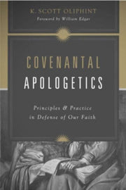 Covenantal Apologetics Principles