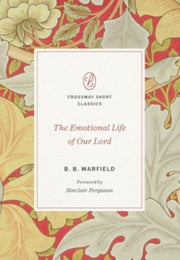 Emotional Life Of Our Lord For By Warfield  B  B
