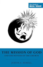 Mission Of God And The Witness Of T By Justin A. Schell