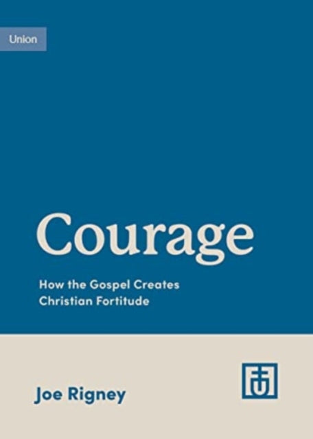 Courage How The Gospel Creates Christia