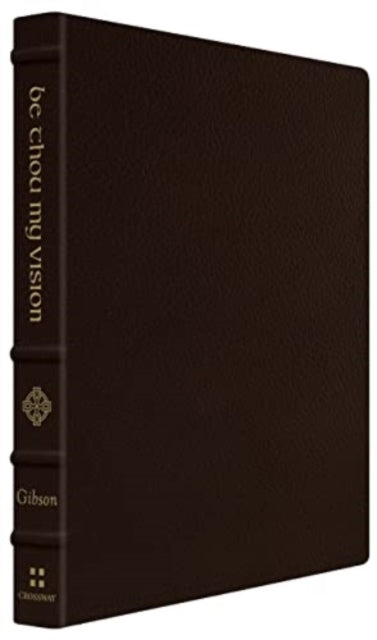 Be Thou My Vision A Liturgy For Daily W By Jonathan Gibson