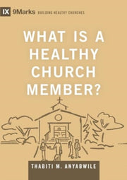 What Is A Healthy Church Member By Anyabwile, Thabiti