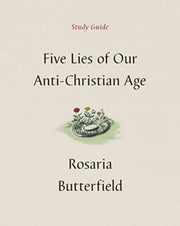 Five Lies Of Our Anti Christian Age Stu By Butterfield, Rosaria