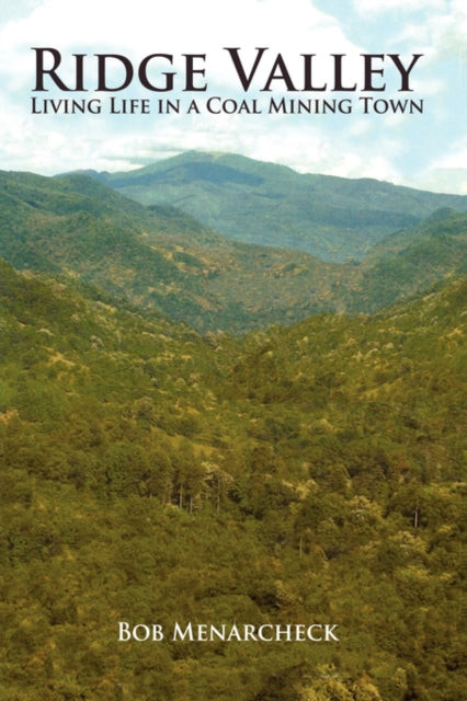 Ridge Valley:  Living Life In A Coal Min By Menarcheck, Bob