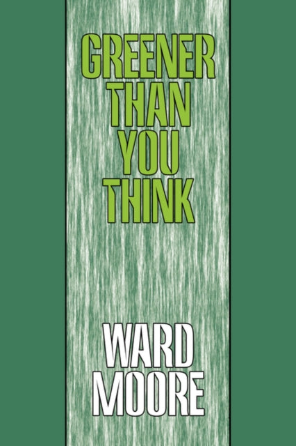 Greener Than You Think By Moore, Ward