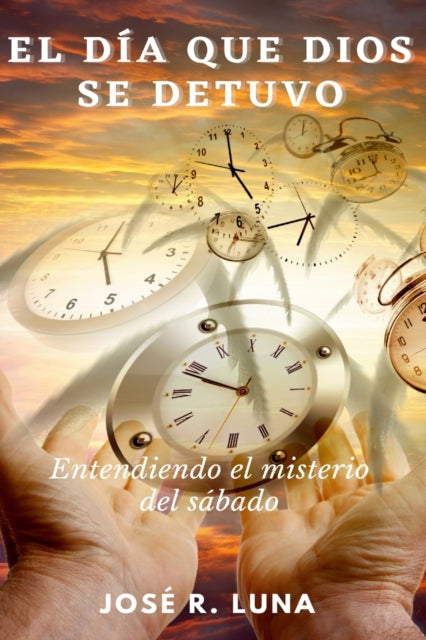 El D A Que Dios Se Detuvo: Entendiendo E