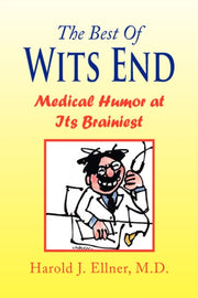 The Best Of Wits End: Medical Humor At I By Ellner M.d., Harold